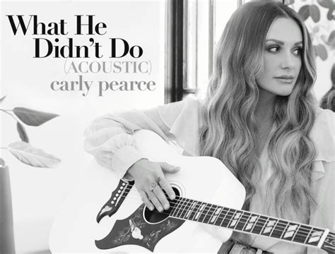 What He Didn'T Do Carly Pearce